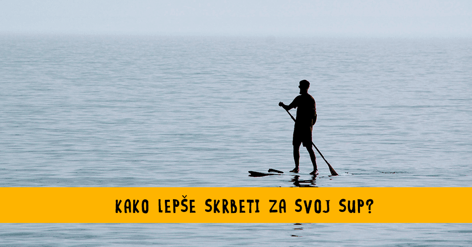 Kako vzdrževati sup desko, da bo čim dlje lepa in ti dobro služila? - Bananaway