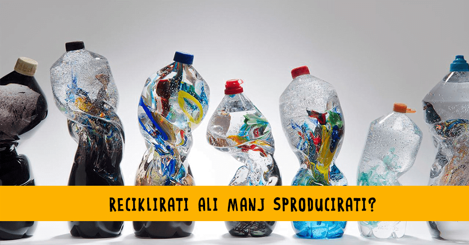 Reciklirati ali manj sproducirati? - Bananaway