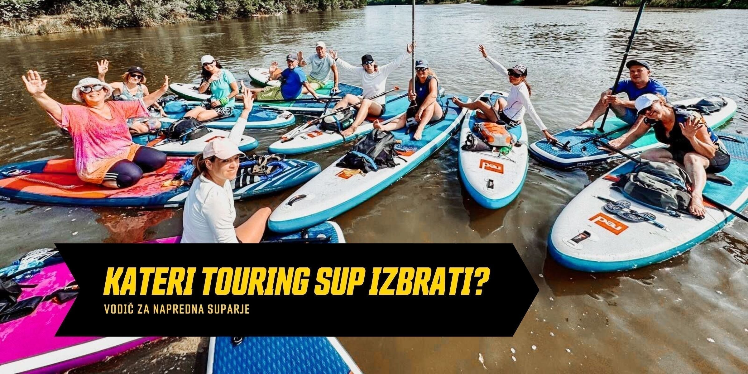 Kateri touring sup izbrati - vodič za napredne suparje
